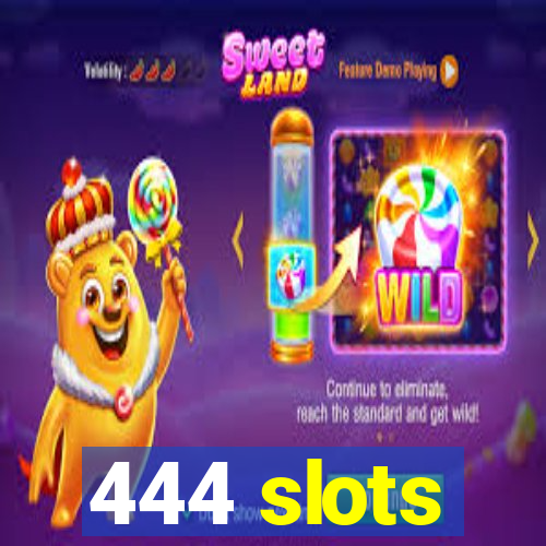 444 slots